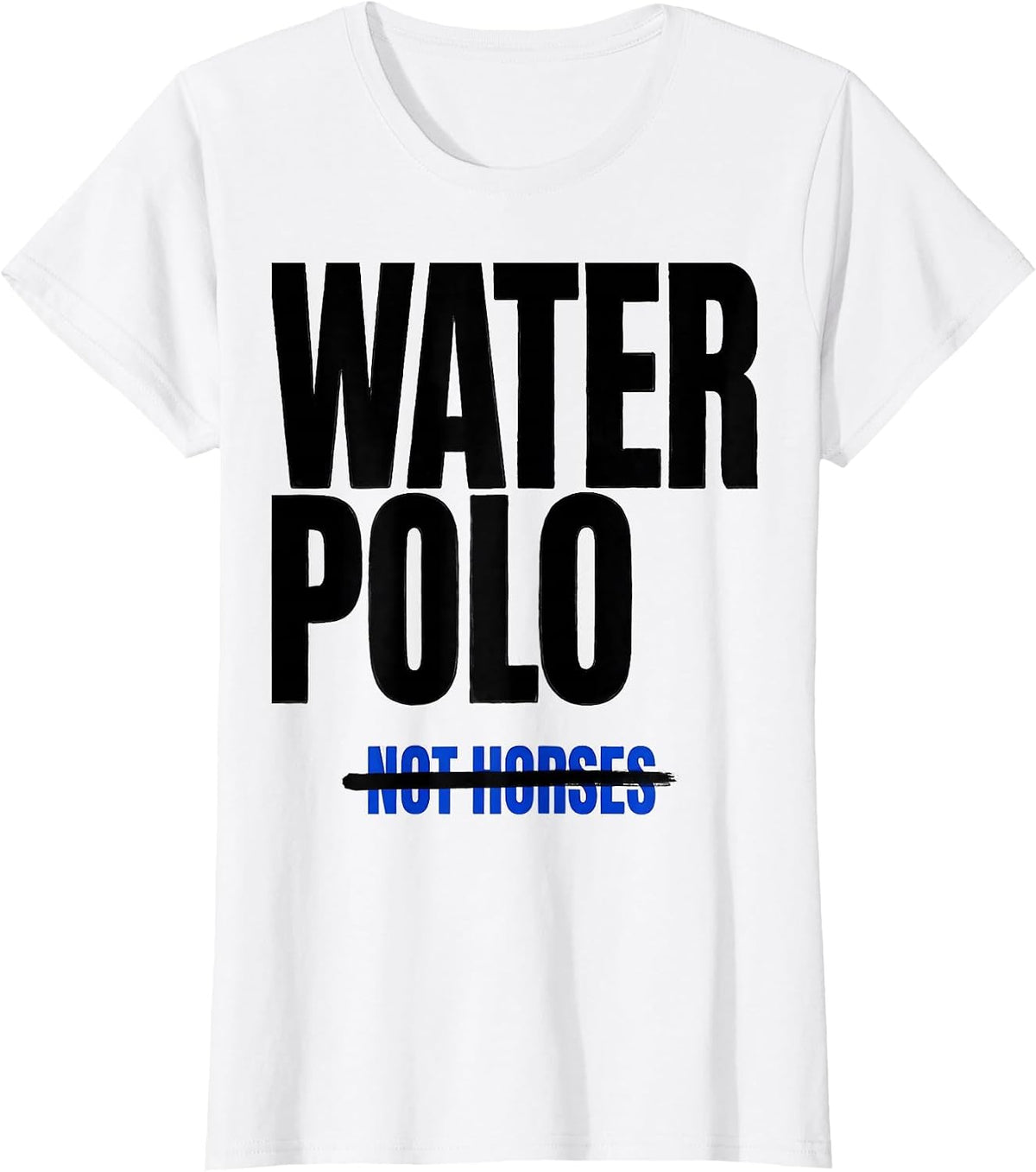 Women's Water Polo Not Horses Funny Water Polo Athlete Humor T-Shirt - White