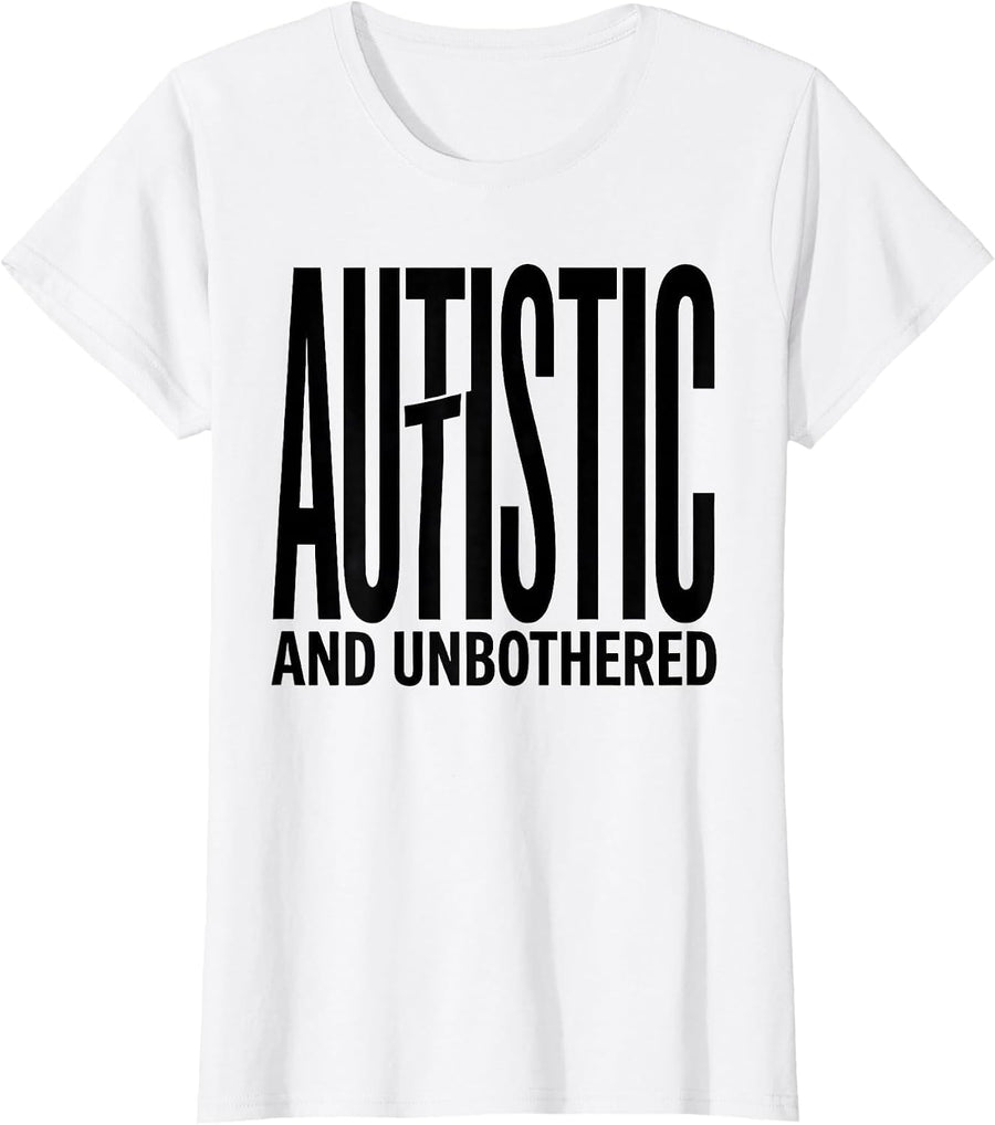 Women's Autistic And Unbothered Funny Neurodiversity Awareness Gift T-Shirt - White