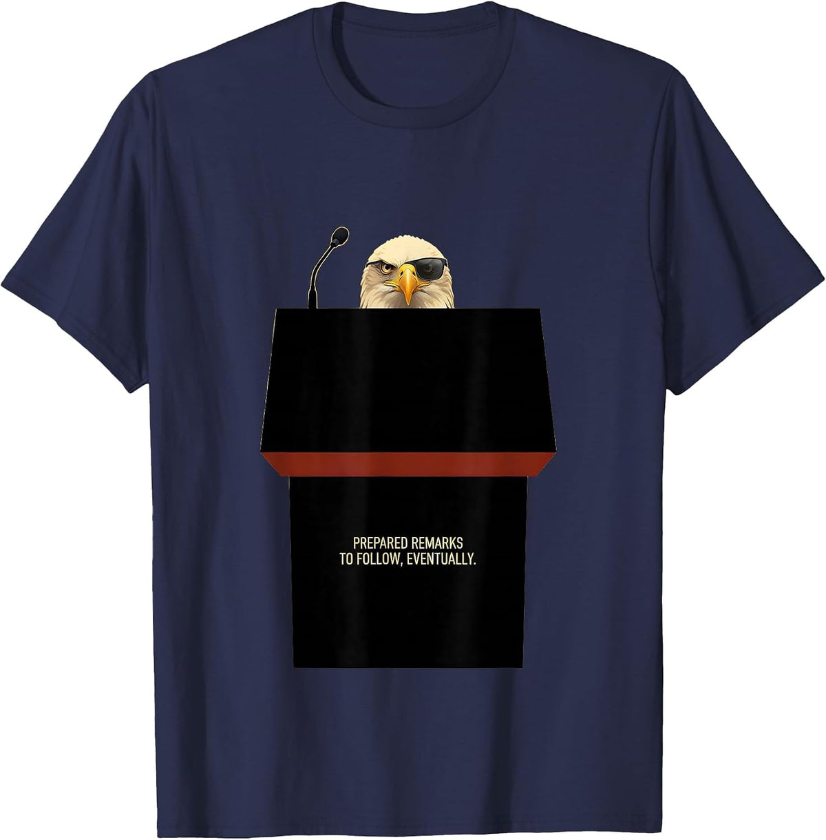 Men's Prepared Remarks To Follow, Eventually Funny Bald Eagle T-Shirt - Navy Blue