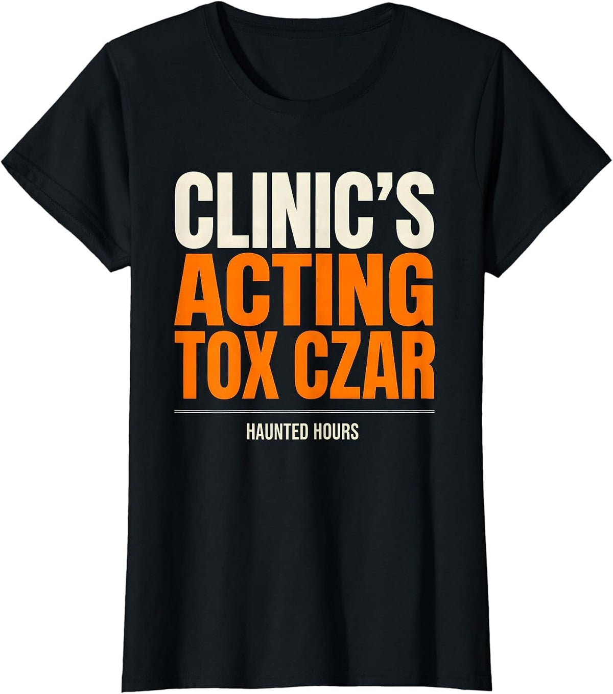 Clinic's Acting Tox Czar, Haunted Hours Halloween Nurse T-Shirt - Black