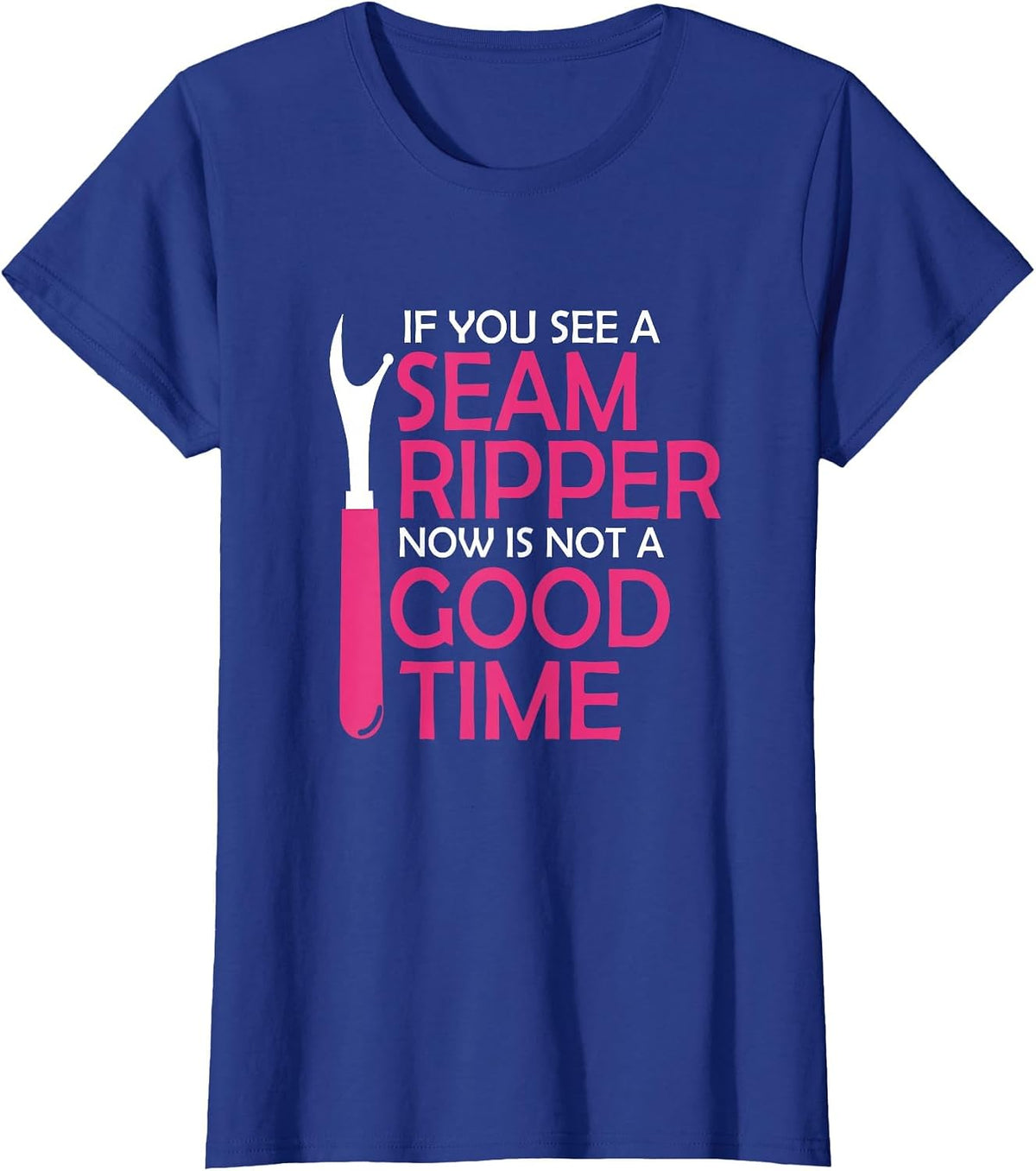 If You See A Seam Ripper Funny Sewing Quilting T-Shirt - Royal Blue
