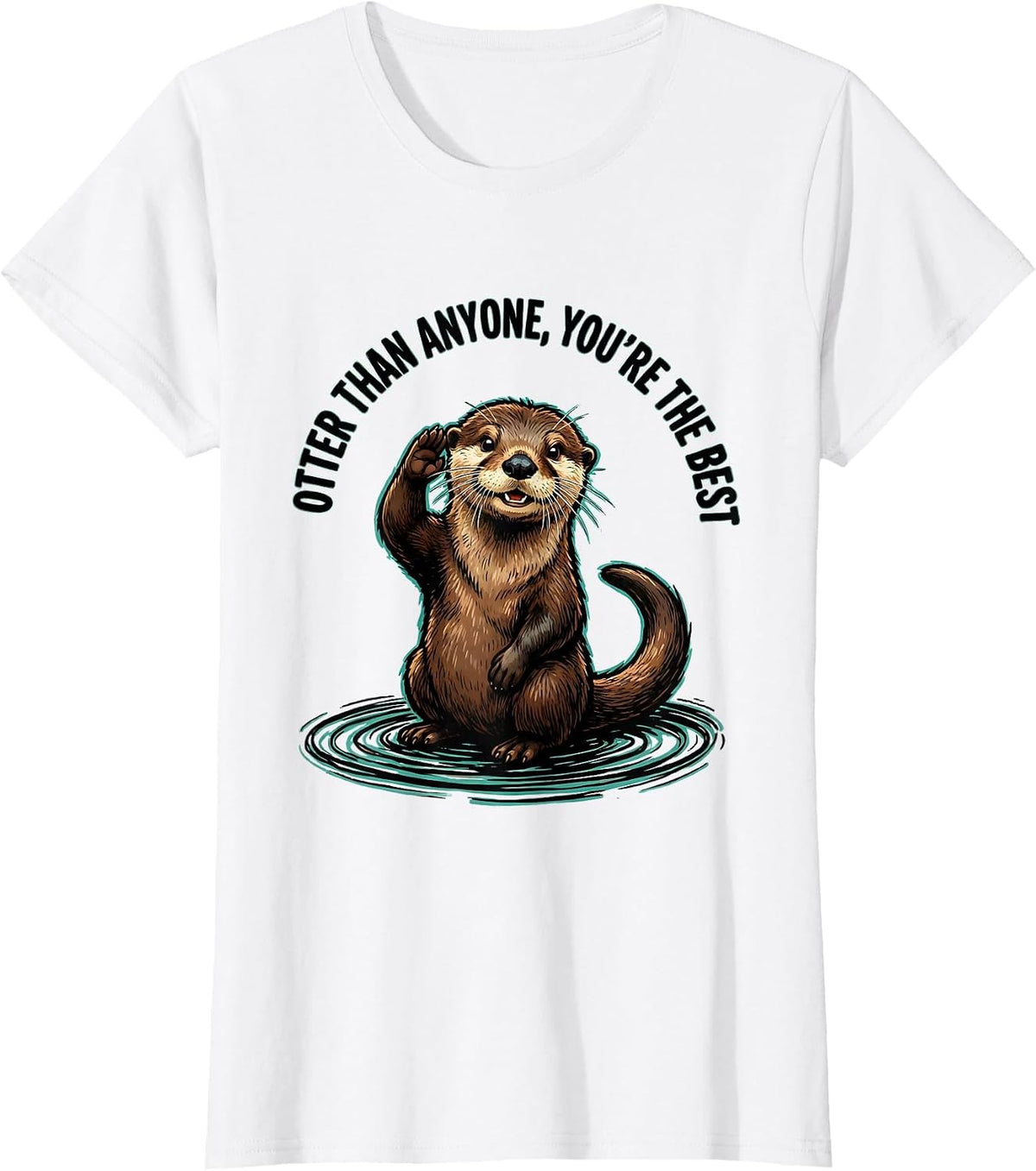 Otter Than Anyone, You're The Best Funny Otter Lover Gift T-Shirt - White