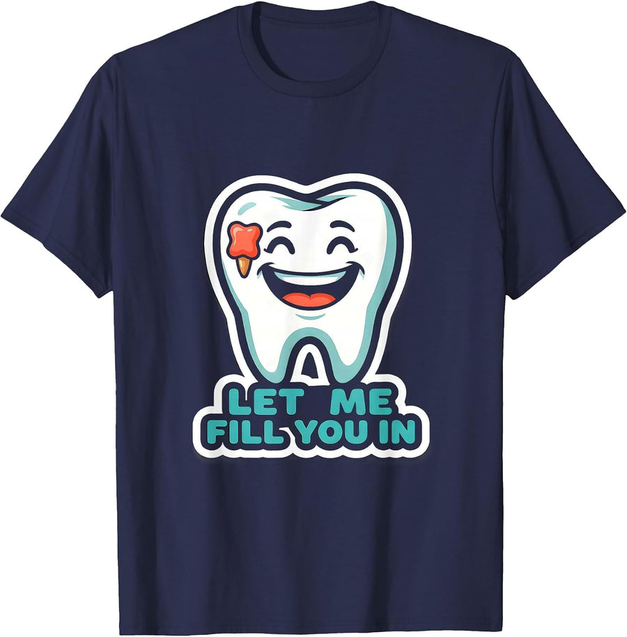 Let Me Fill You In Funny Dental Hygienist Occupational Humor T-Shirt - Navy Blue