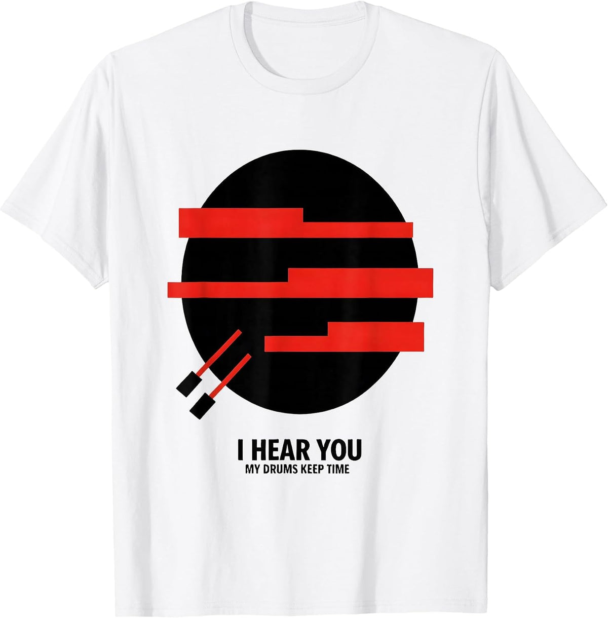 Men's I Hear You My Drums Keep Time Funny Drummer Gift T-Shirt - White