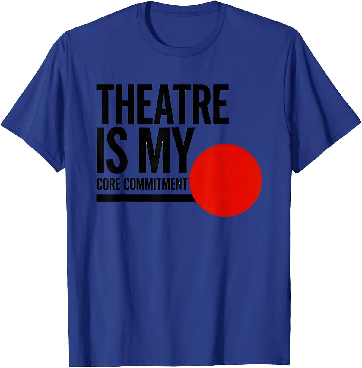 Men's Theatre Is My Core Commitment Funny Musical Theatre Kid T-Shirt - Royal Blue