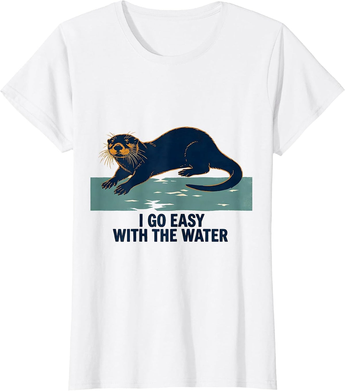 Women's I Go Easy With The Water Funny Otter Lover Animal Humor T-Shirt - White