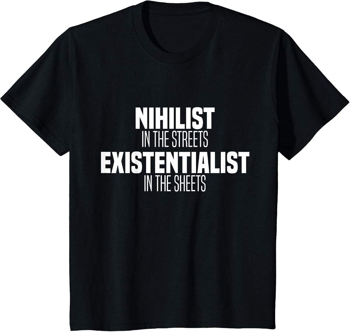 Nihilist in The Streets Existentialist in The Sheets T-Shirt - Black