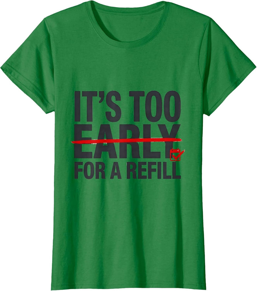 Women's It's Too Early For A Refill Funny Pharmacy Technician T-Shirt - Kelly Green