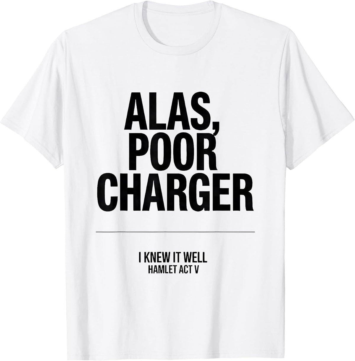 Men's Alas, Poor Charger, I Knew It Well, Hamlet Act V Funny T-Shirt - White