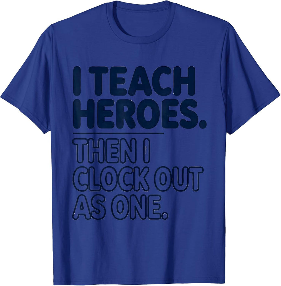 I Teach Heroes. Then I Clock Out As One Teacher T-Shirt - Royal Blue