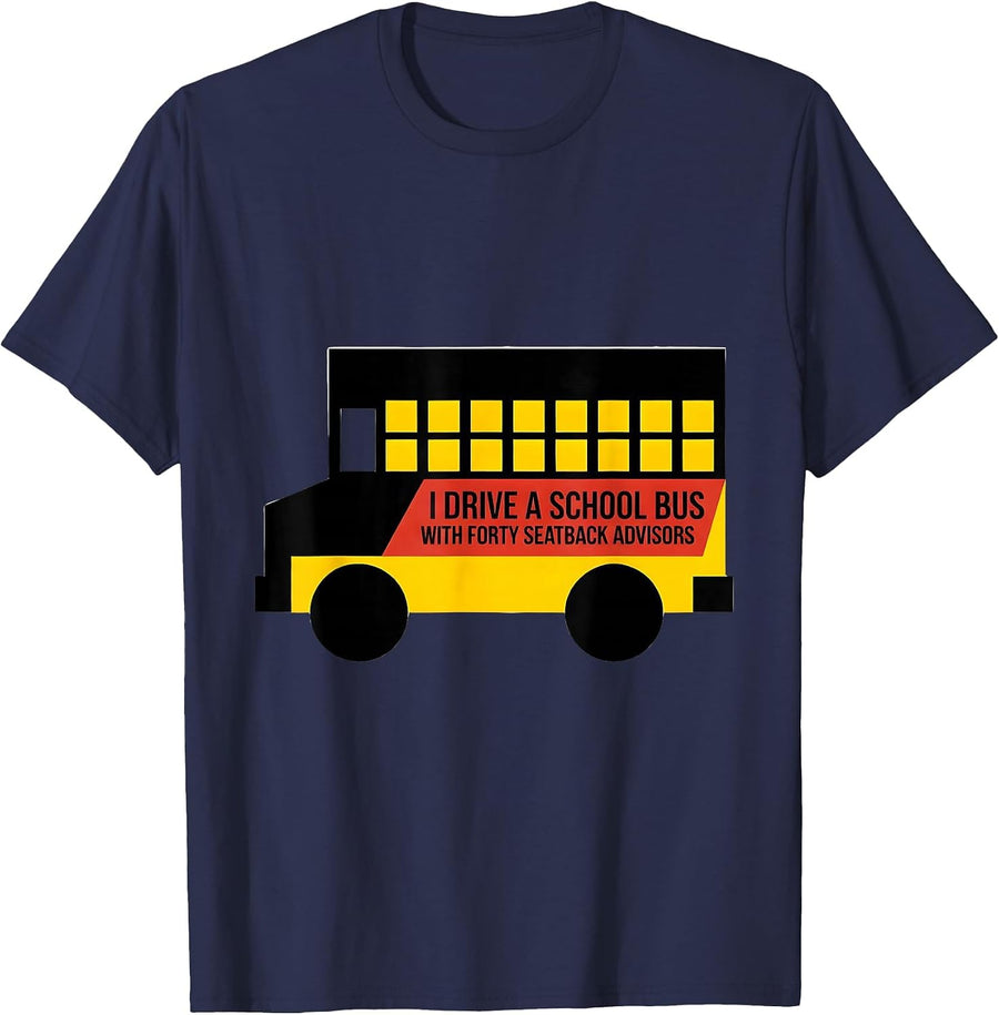 I Drive A School Bus With Forty Seatback Advisors Funny T-Shirt - Navy Blue