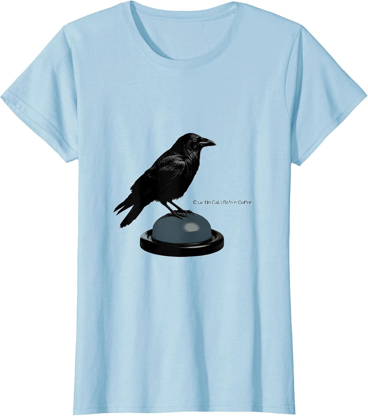 Caw. No Calls Before Coffee Funny Crow Gothic Humor Dark T-Shirt - Baby Blue