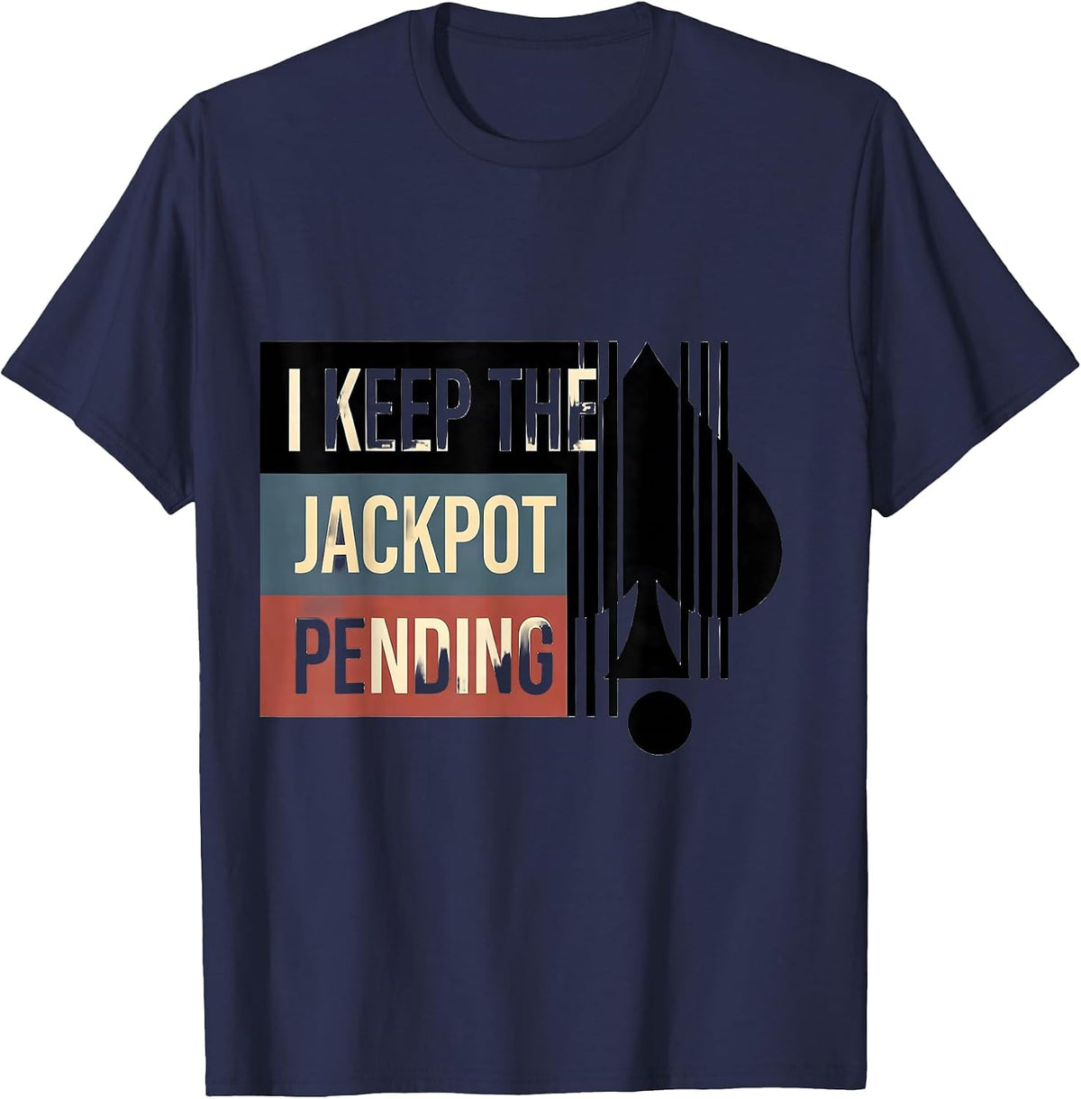 I Keep The Jackpot Pending Funny Casino Gambler Poker Humor T-Shirt - Navy Blue
