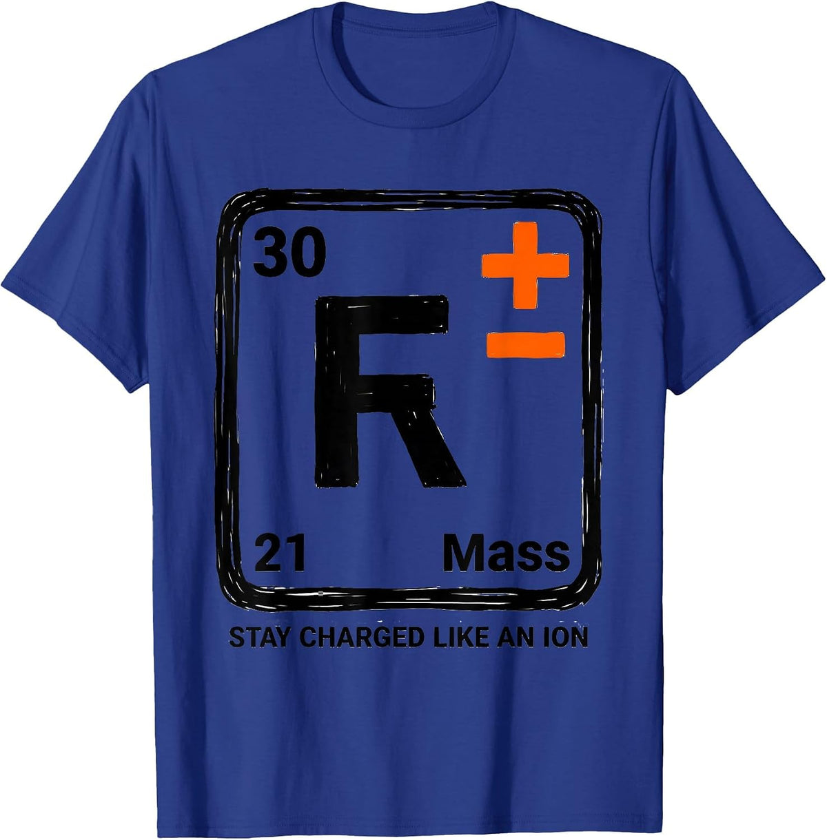 Stay Charged Like An Ion Funny Science Teacher Chemistry T-Shirt - Royal Blue