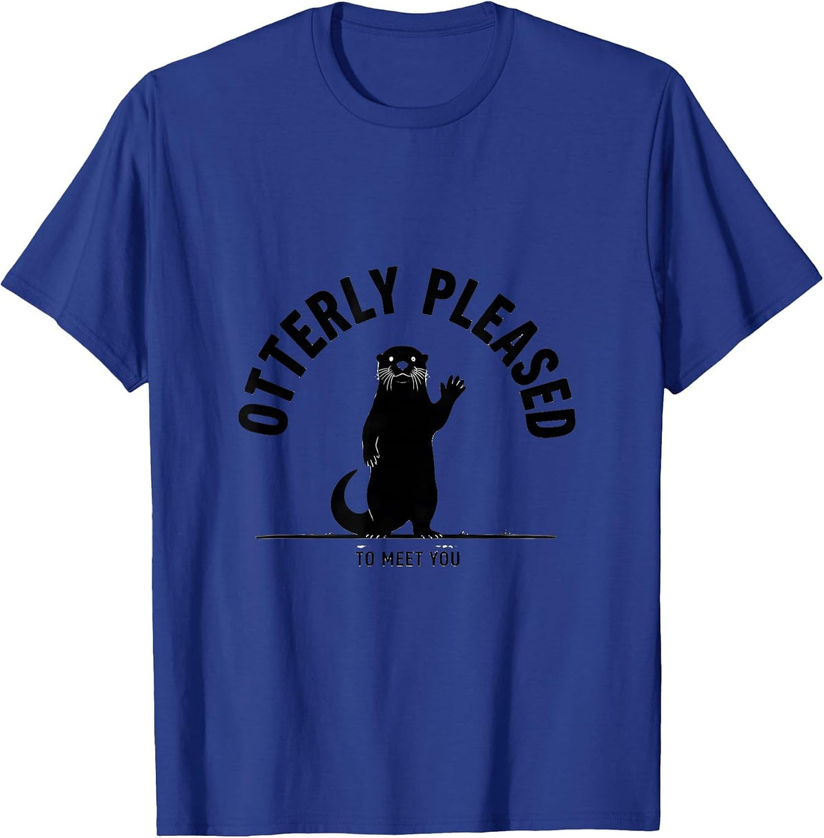 Otterly Pleased To Meet You Funny Otter Lover Gift Birthday T-Shirt - Royal Blue