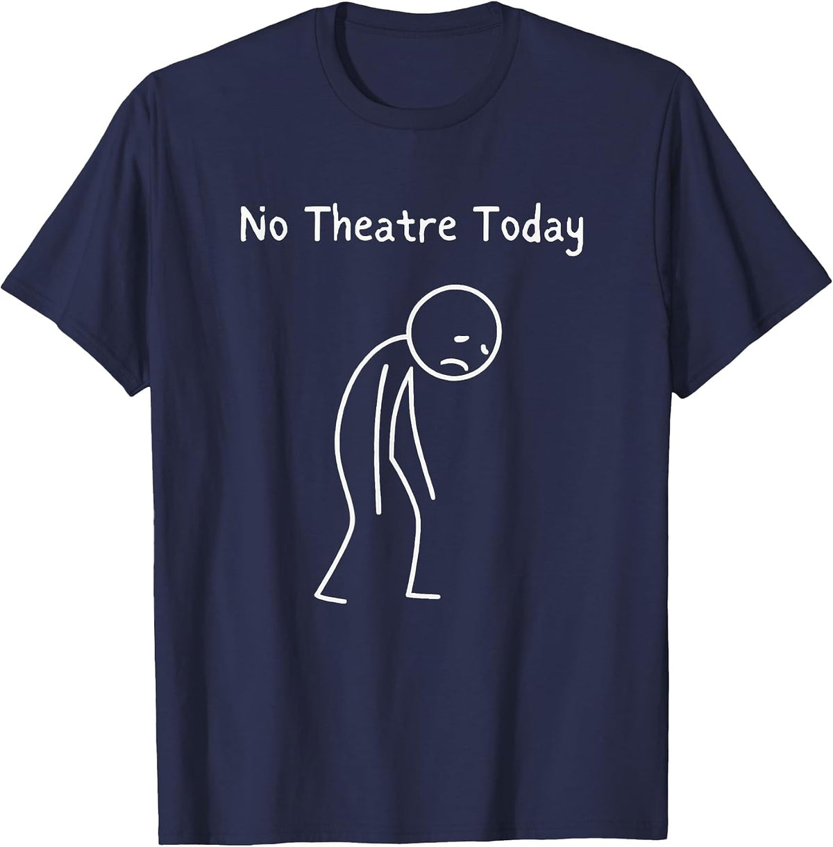 No Theatre Today - Theatre Lover Theater Nerd Drama Fan T-Shirt - Navy Blue