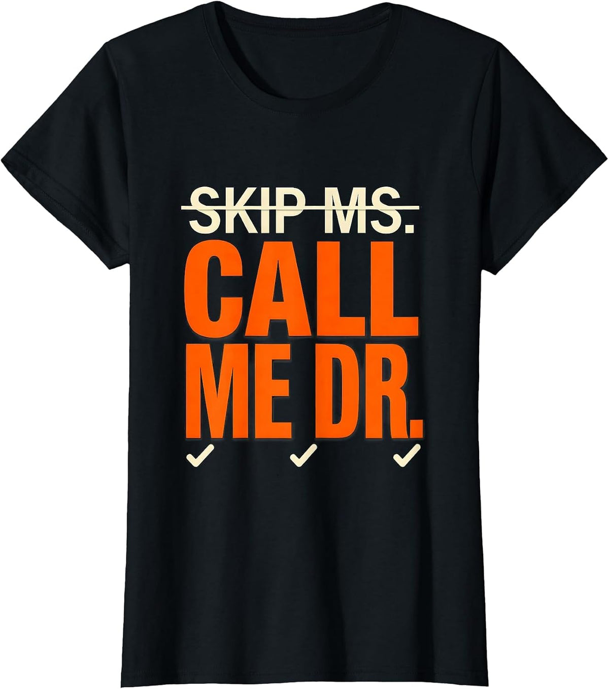 Skip Ms.; Call Me Dr. Funny Doctorate Graduation PhD Humor T-Shirt - Black