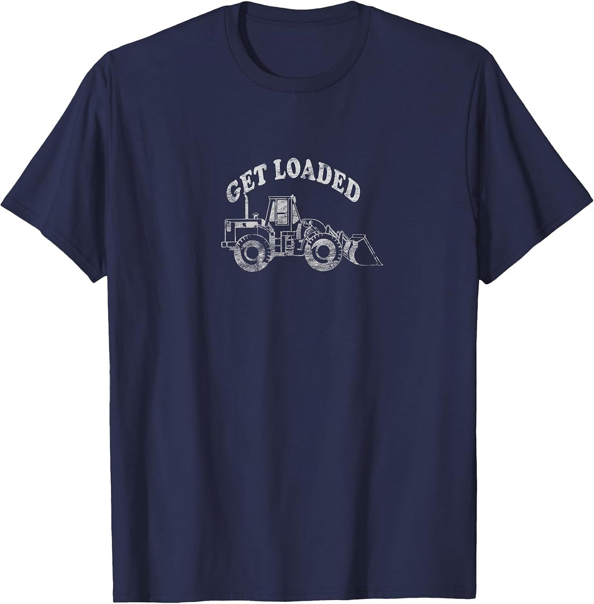 Get Loaded T-Shirt Funny Loader Bulldozer Digger Pun Tee T-Shirt - Navy Blue