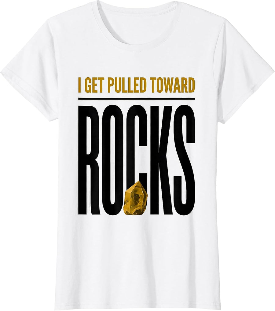 Women's I Get Pulled Toward Rocks Funny Rock Collector Geology Humor T-Shirt - White
