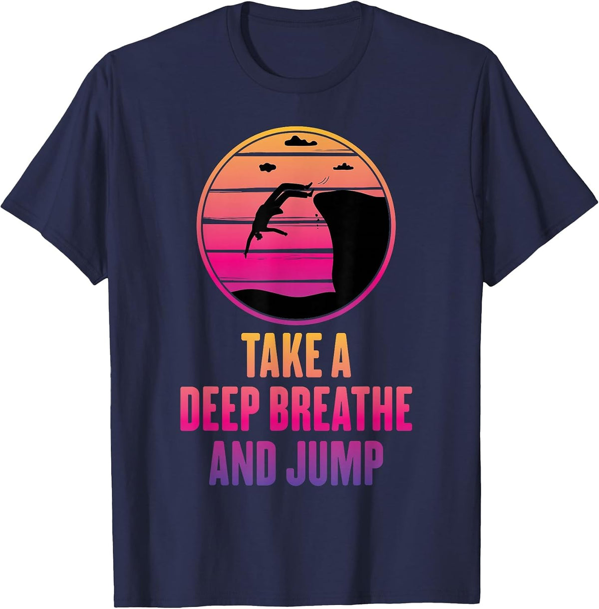 Cliff Diving - Take A Deep Breathe and Jump - Cliff Jumping T-Shirt - Navy Blue