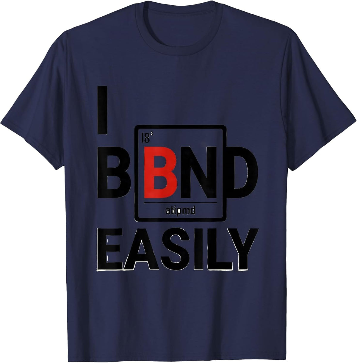 Men's I Bond Easily Funny Chemistry Teacher Science Pun Humor T-Shirt - Navy Blue