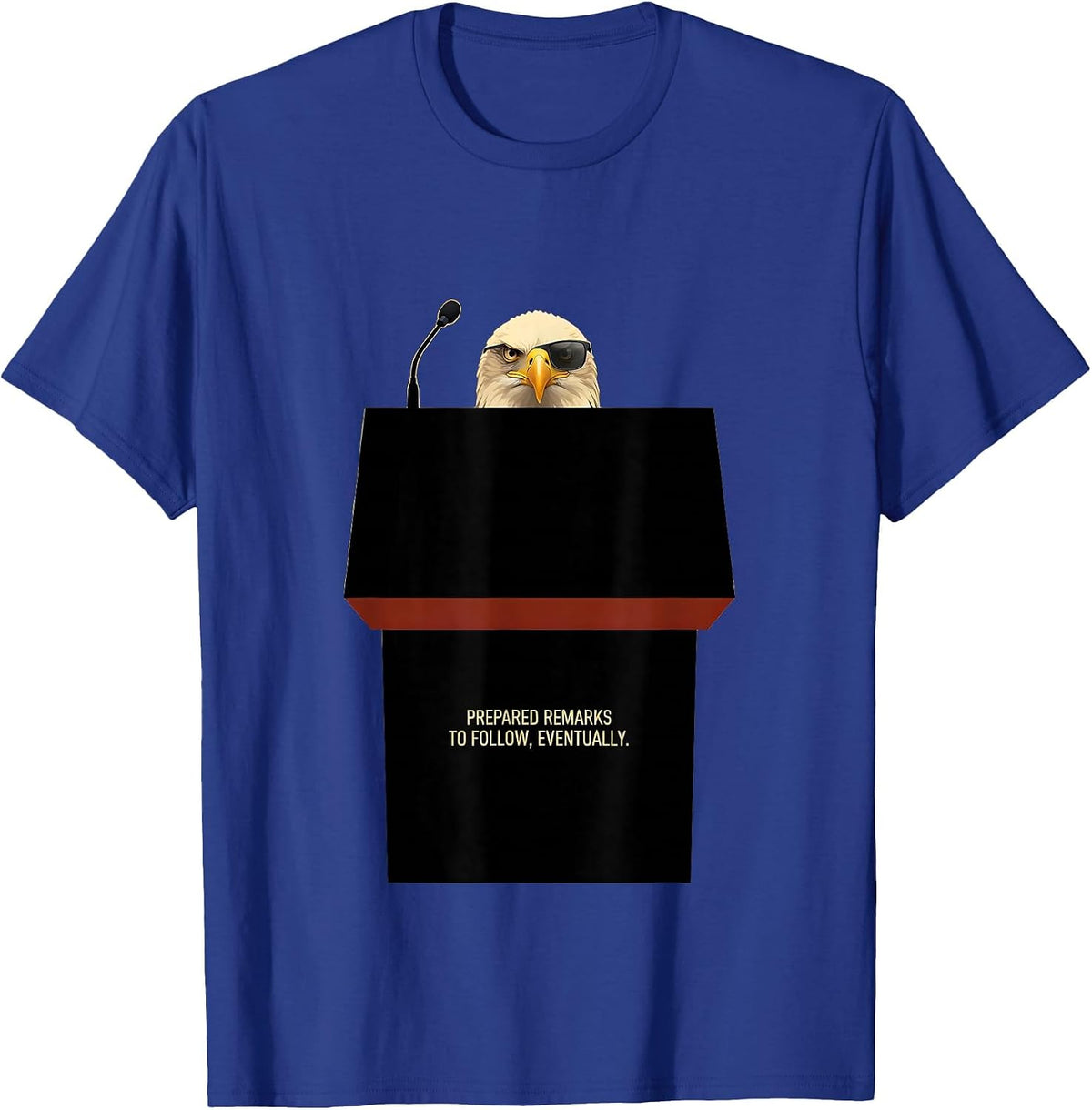 Men's Prepared Remarks To Follow, Eventually Funny Bald Eagle T-Shirt - Royal Blue