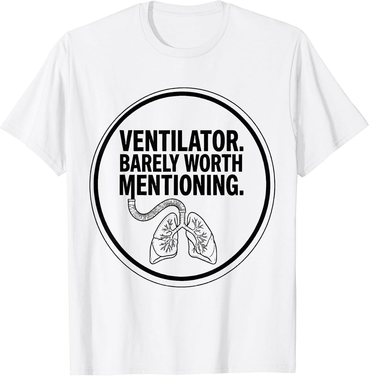 Men's Ventilator Barely Worth Mentioning Funny Respiratory T-Shirt - White