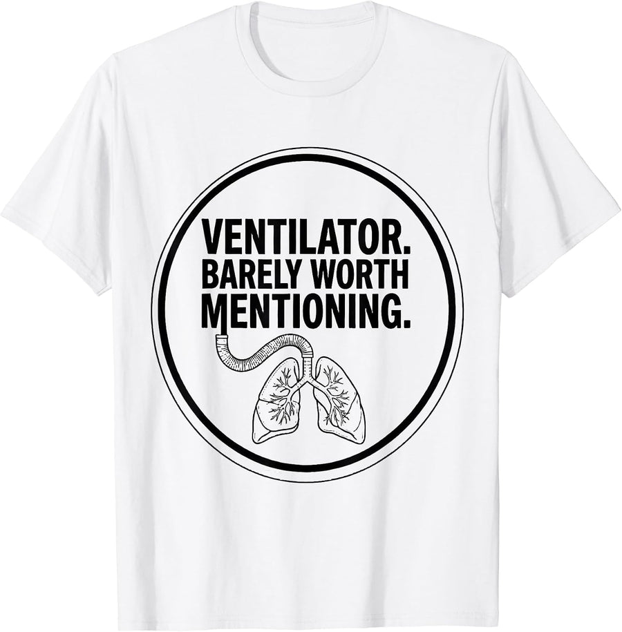 Men's Ventilator Barely Worth Mentioning Funny Respiratory T-Shirt - White