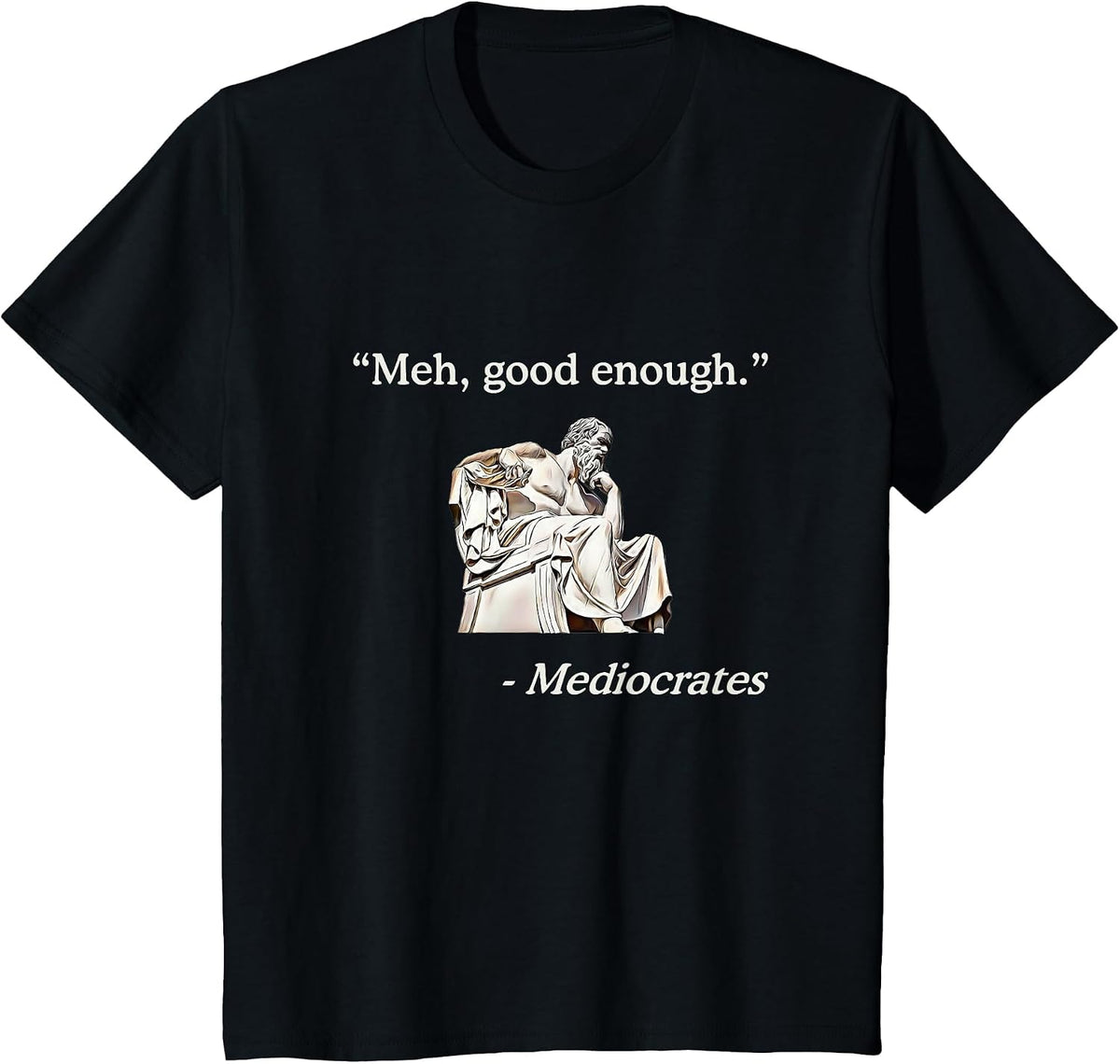 Meh, Good Enough. | Mediocrates Funny Philosophy Teacher T-Shirt - Black