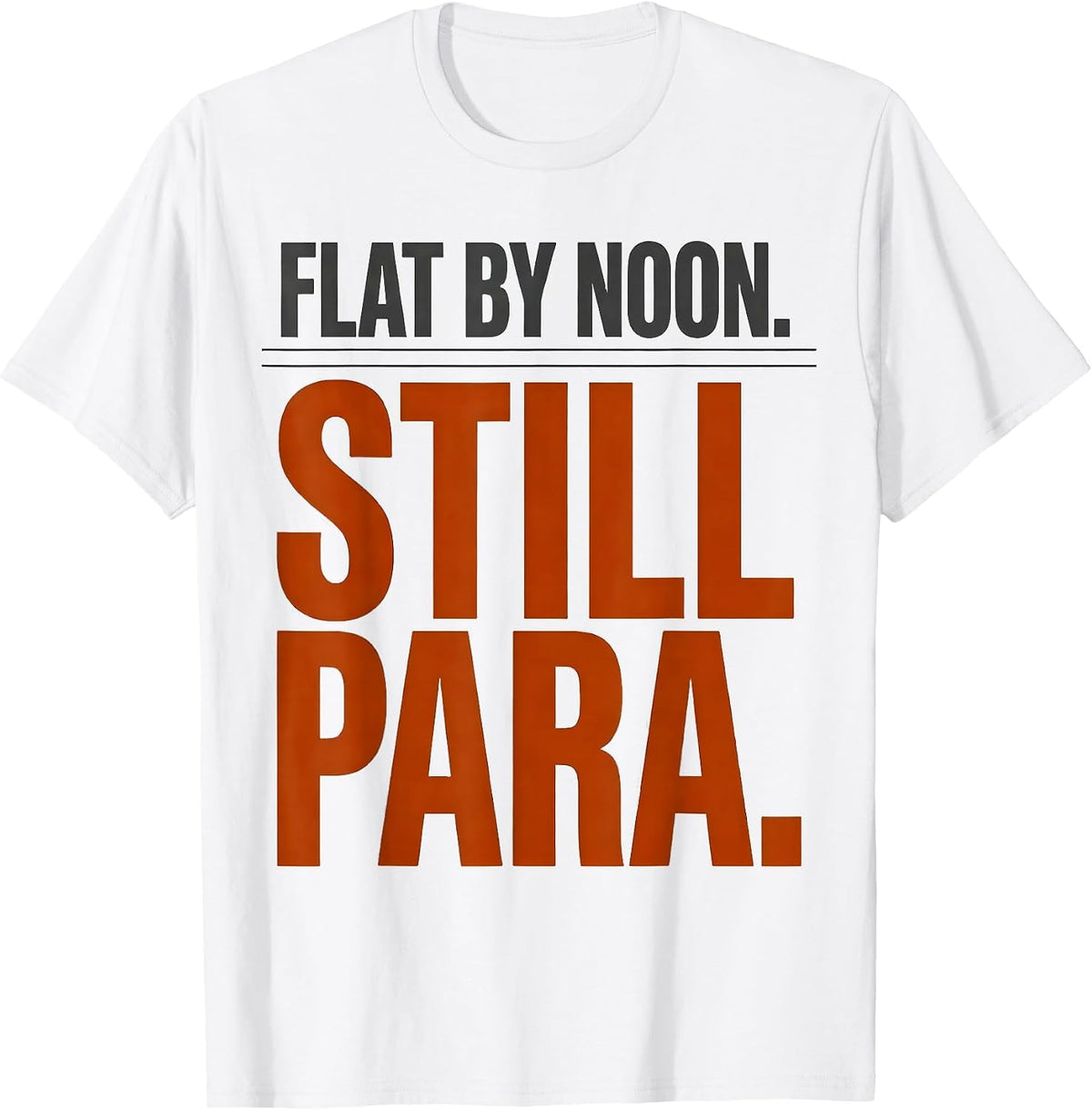 Men's Flat By Noon Still Para Funny Paraprofessional Teacher T-Shirt - White