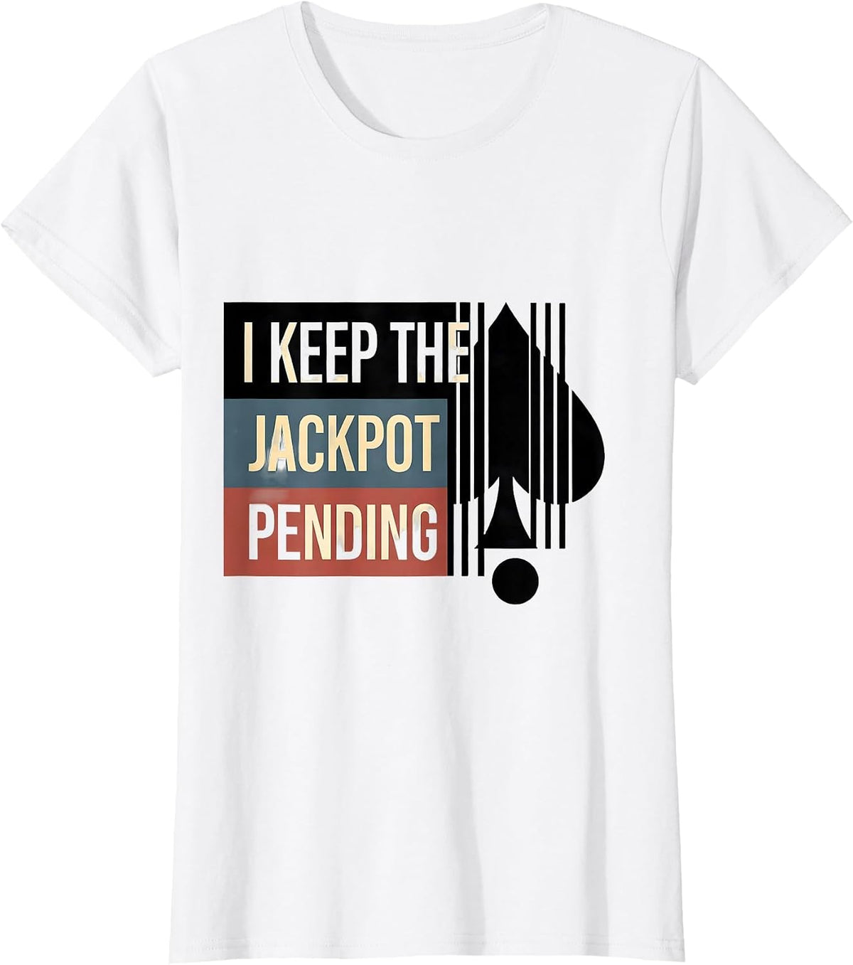 I Keep The Jackpot Pending Funny Casino Gambler Poker Humor T-Shirt - White