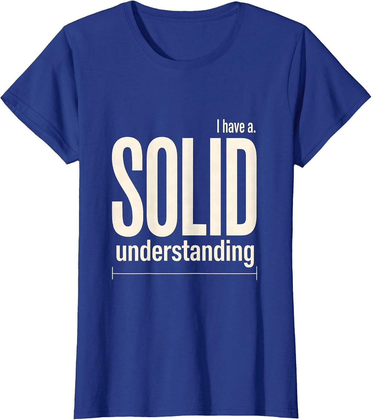 Women's I Have A Solid Understanding Funny Chemistry Pun Science T-Shirt - Royal Blue