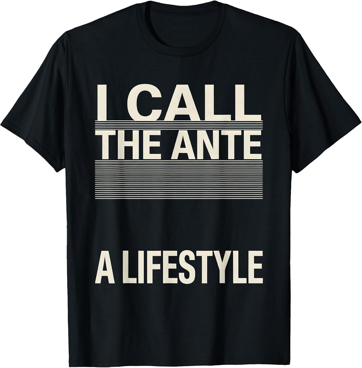 Men's I Call The Ante A Lifestyle Funny Gambling Poker Player T-Shirt - Black