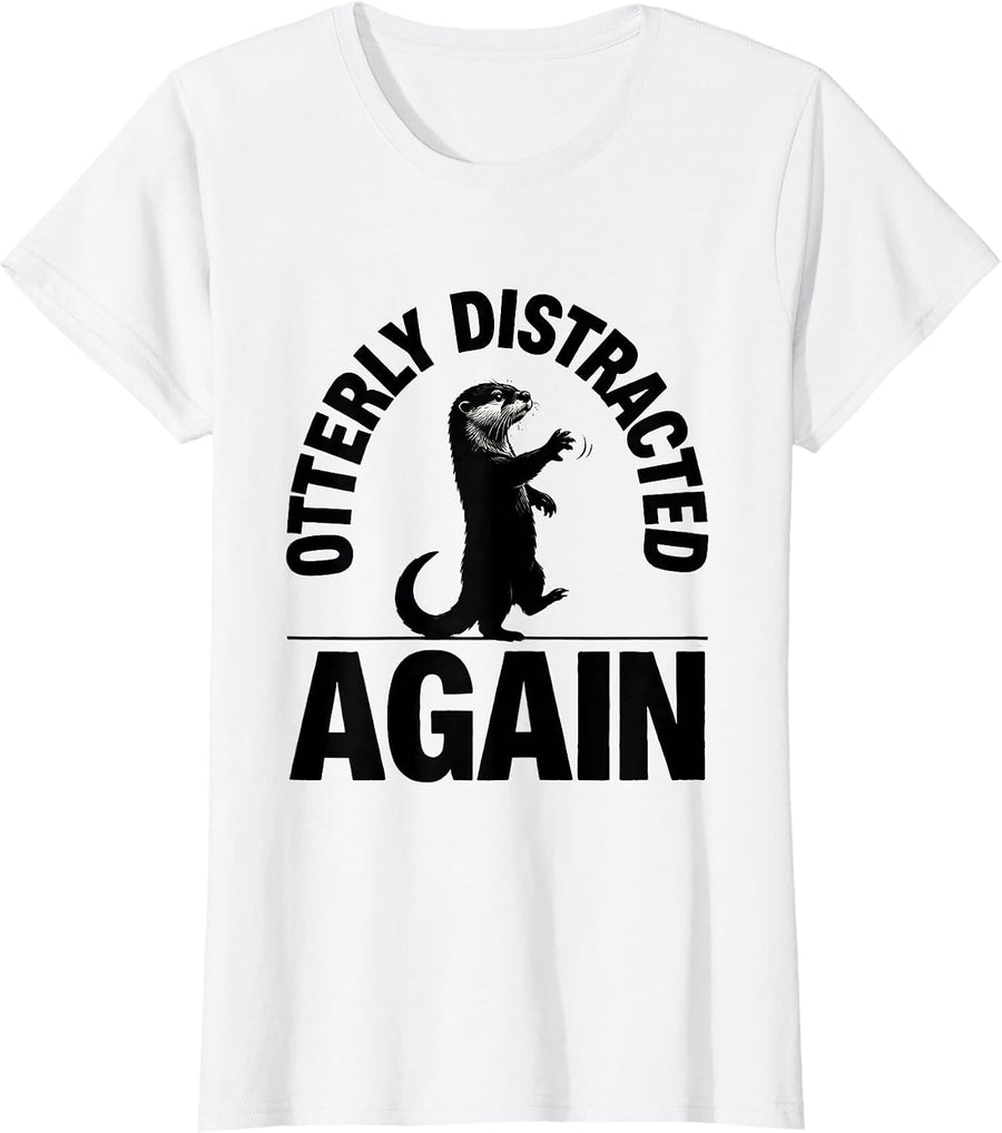 Women's Otterly Distracted Again Funny Otter Lover Humor Birthday T-Shirt - White