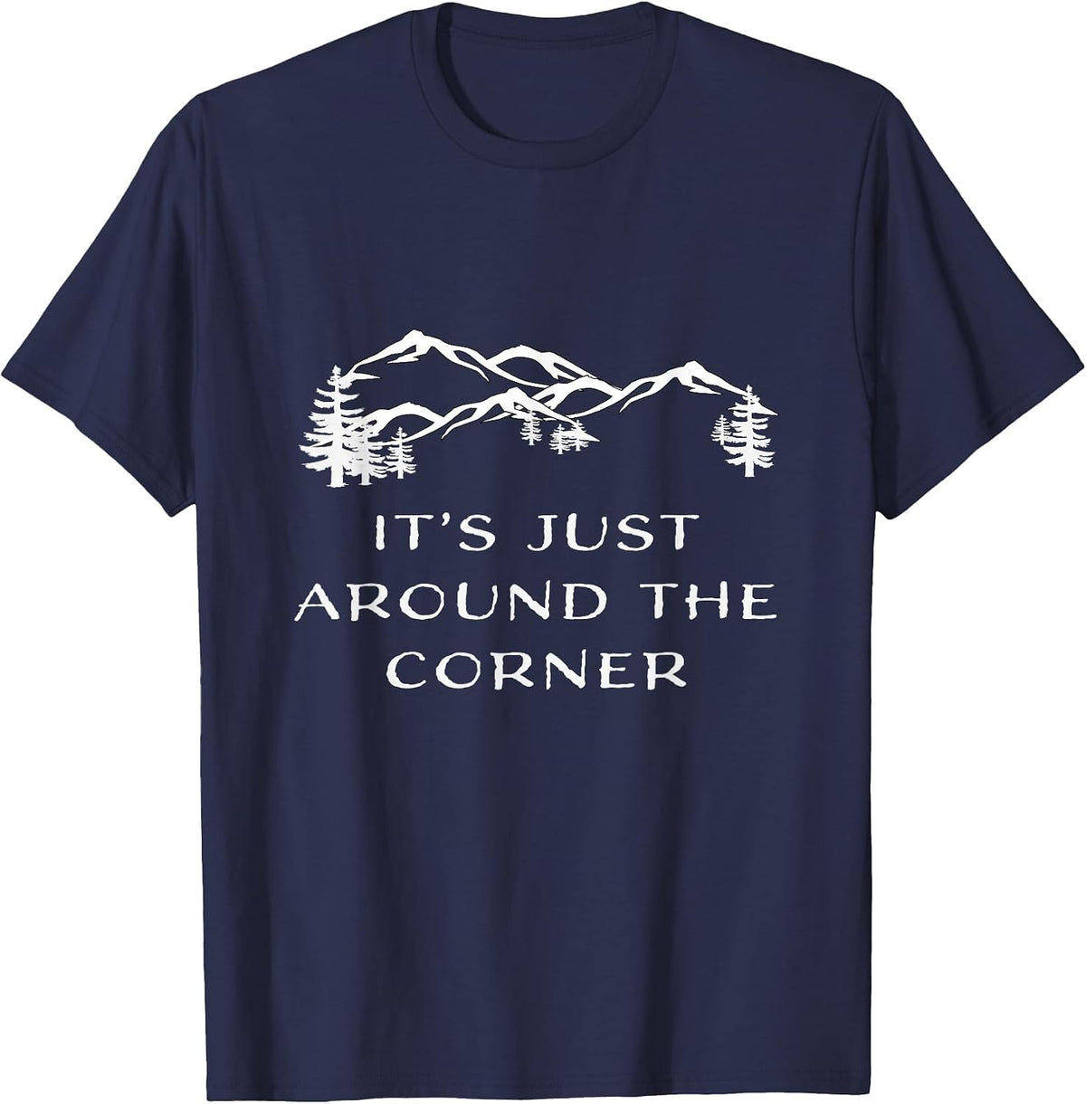 It's Just Around the Corner Hiking Climbing Adventure Shirt T-Shirt - Navy Blue