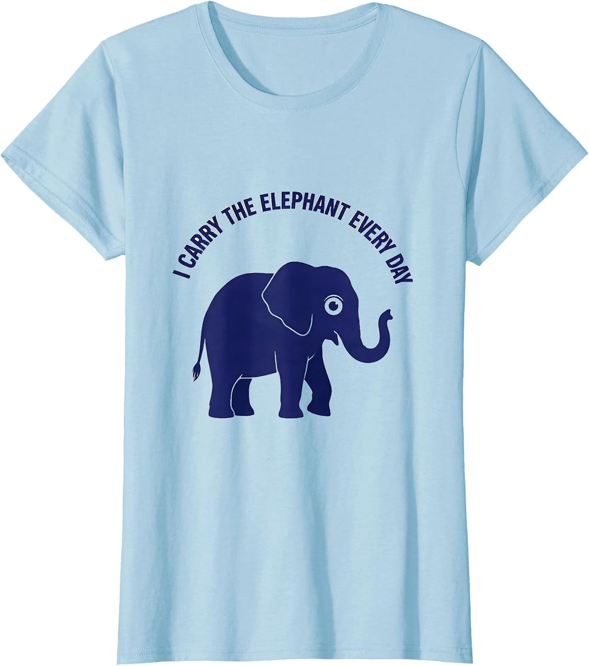 I Carry the Elephant Every Day Funny Elephant Lover T-Shirt - Baby Blue