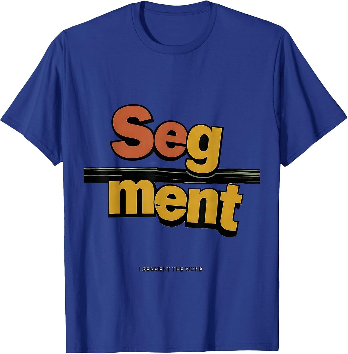 I Segment The Word Funny Dyslexia Teacher SPED Specialist T-Shirt - Royal Blue
