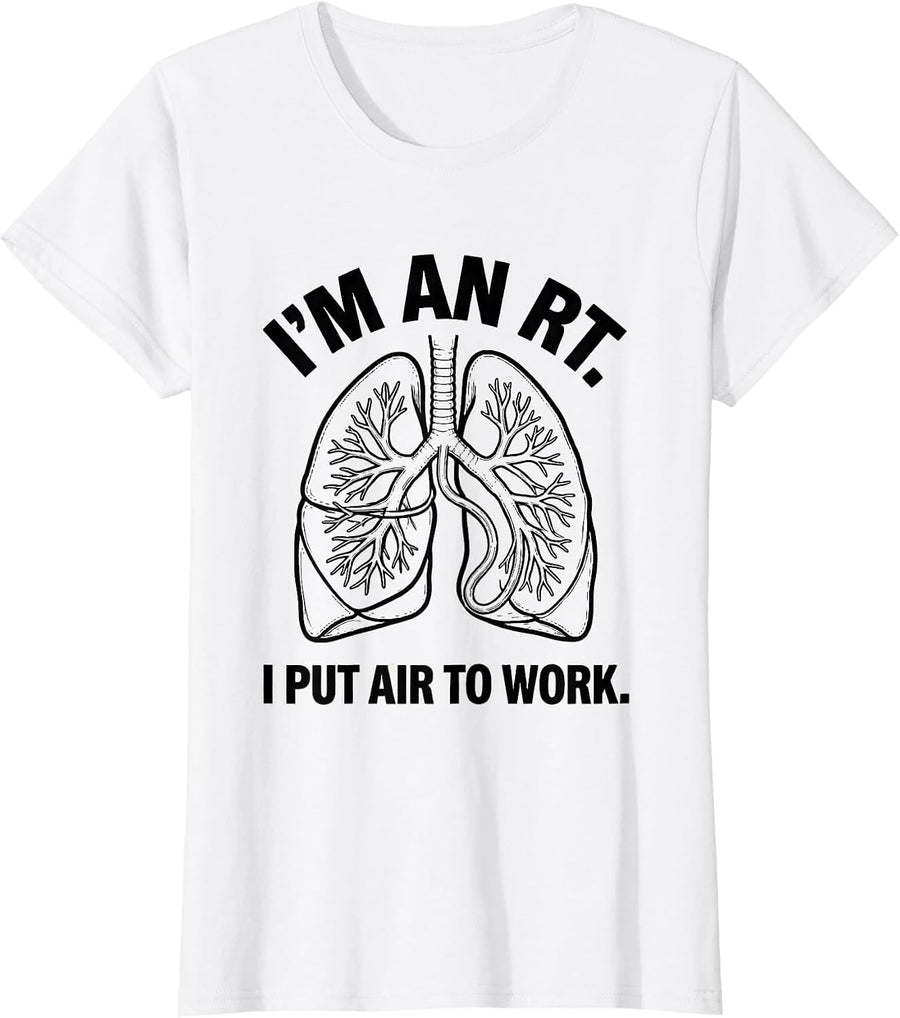 Women's I'm an RT I Put Air to Work Funny Respiratory Therapist T-Shirt - White