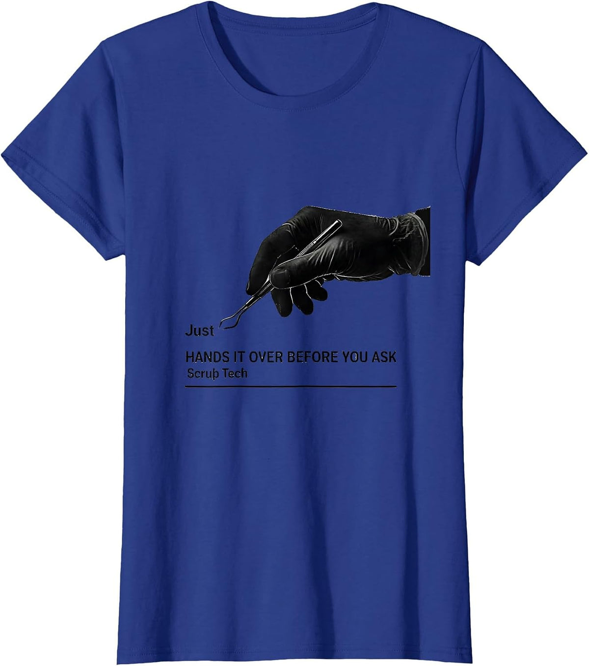 Women's Just Hands It Over Before You Ask Scrub Tech Humor T-Shirt - Royal Blue