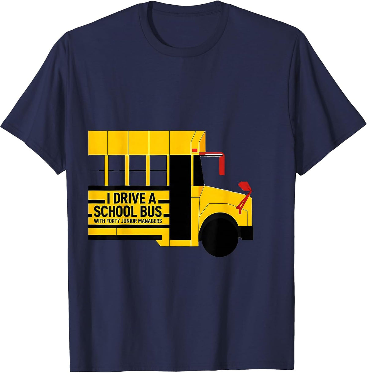 I Drive A School Bus With Forty Junior Managers Funny T-Shirt - Navy Blue