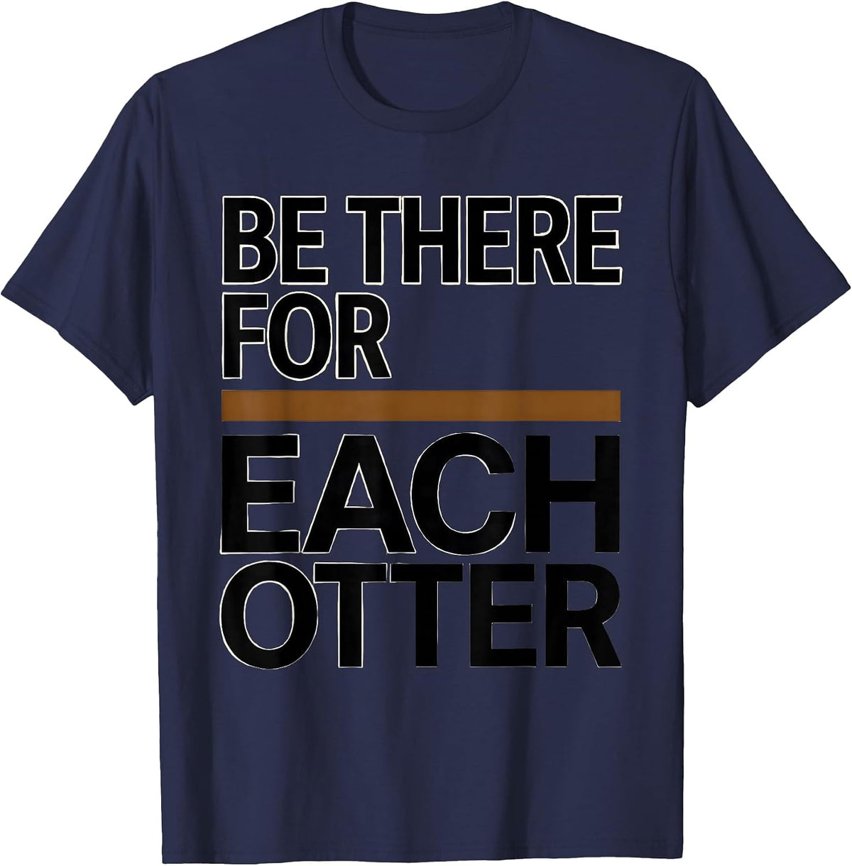 Be There For Each Otter Funny Otter Lover Gift T-Shirt - Navy Blue