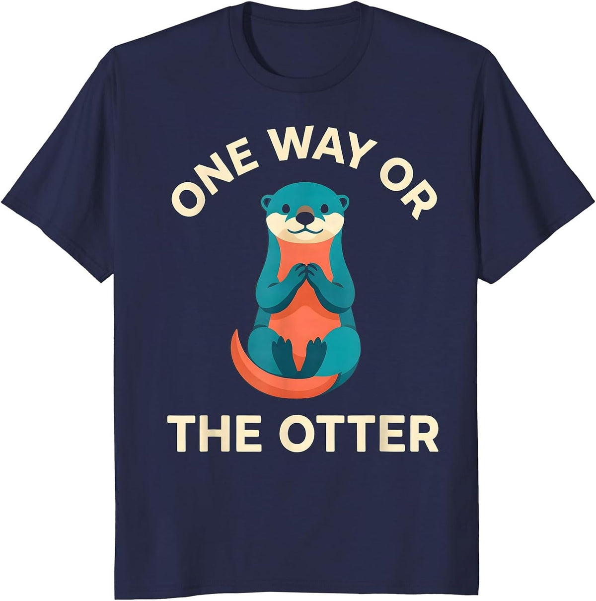 One Way Or The Otter Funny Otter Lover Animal Humor Gift T-Shirt - Navy Blue