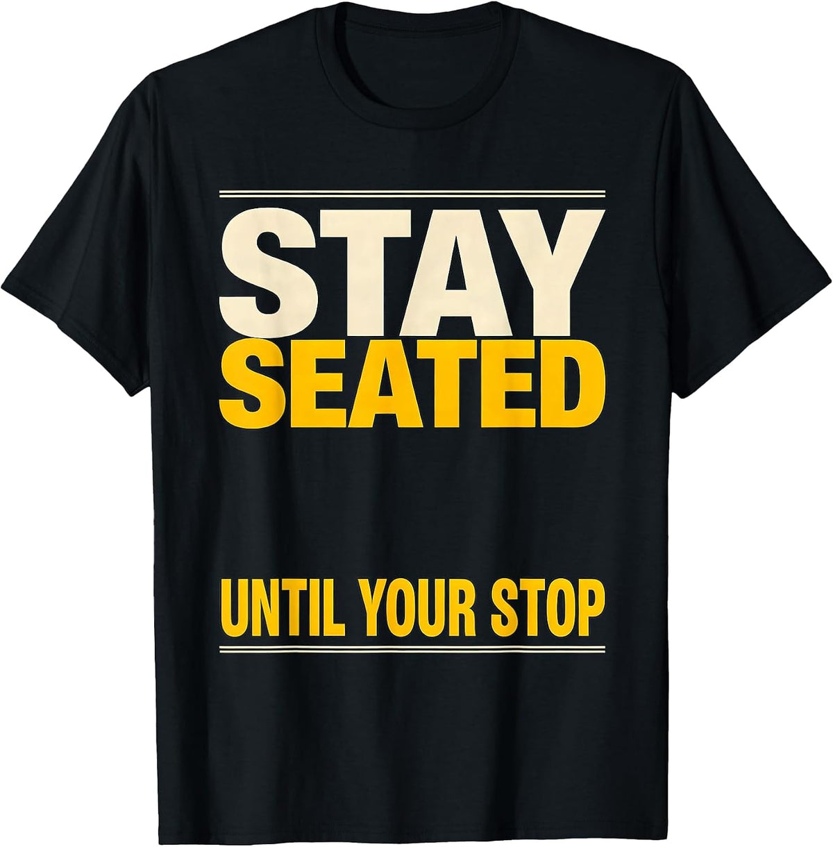 Men's Stay Seated Until Your Stop Funny School Bus Driver T-Shirt - Black