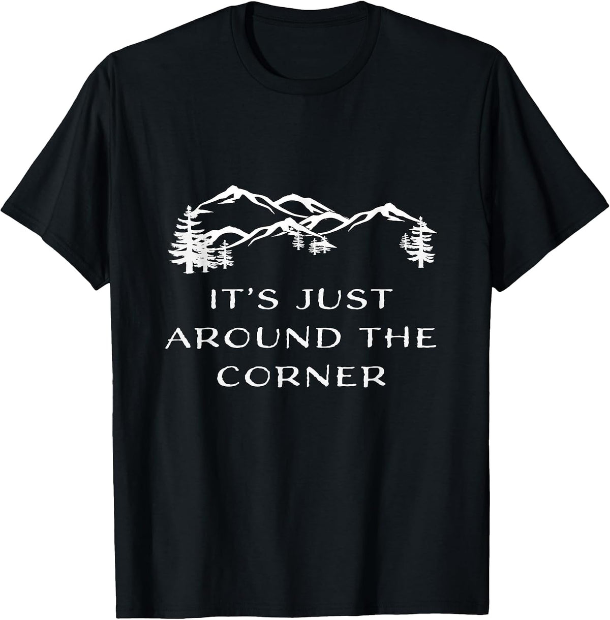It's Just Around the Corner Hiking Climbing Adventure Shirt T-Shirt - Black