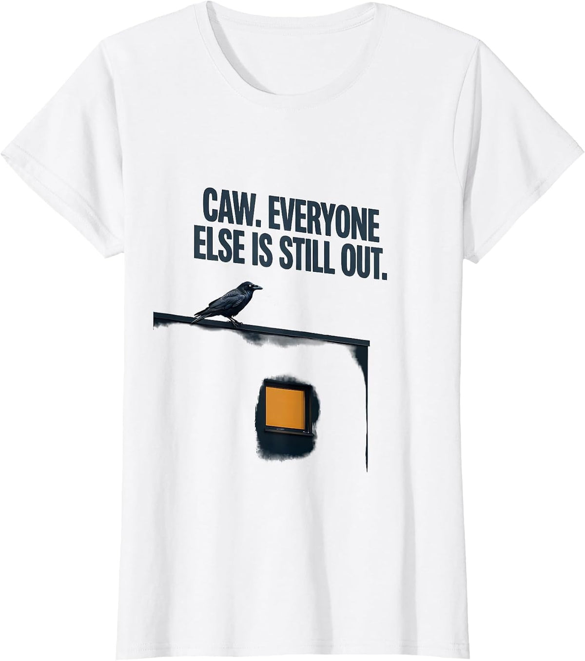 Women's Caw. Everyone Else Is Still Out Dark Humor Gothic Crow T-Shirt - White