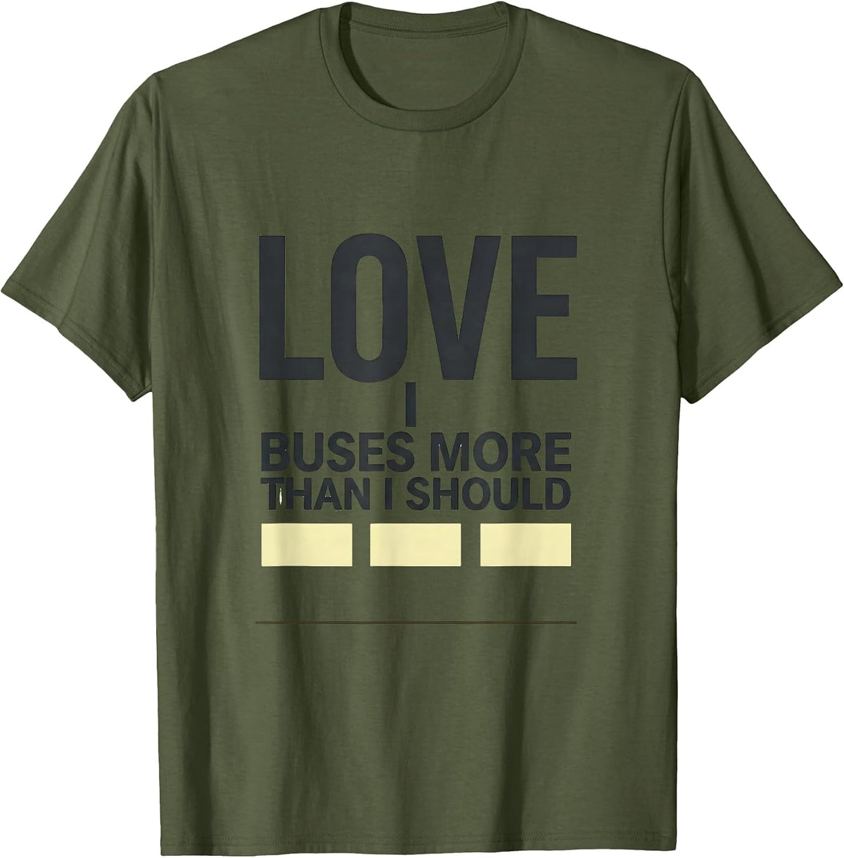 Men's I Love Buses More Than I Should Funny School Bus Driver T-Shirt - Olive Green