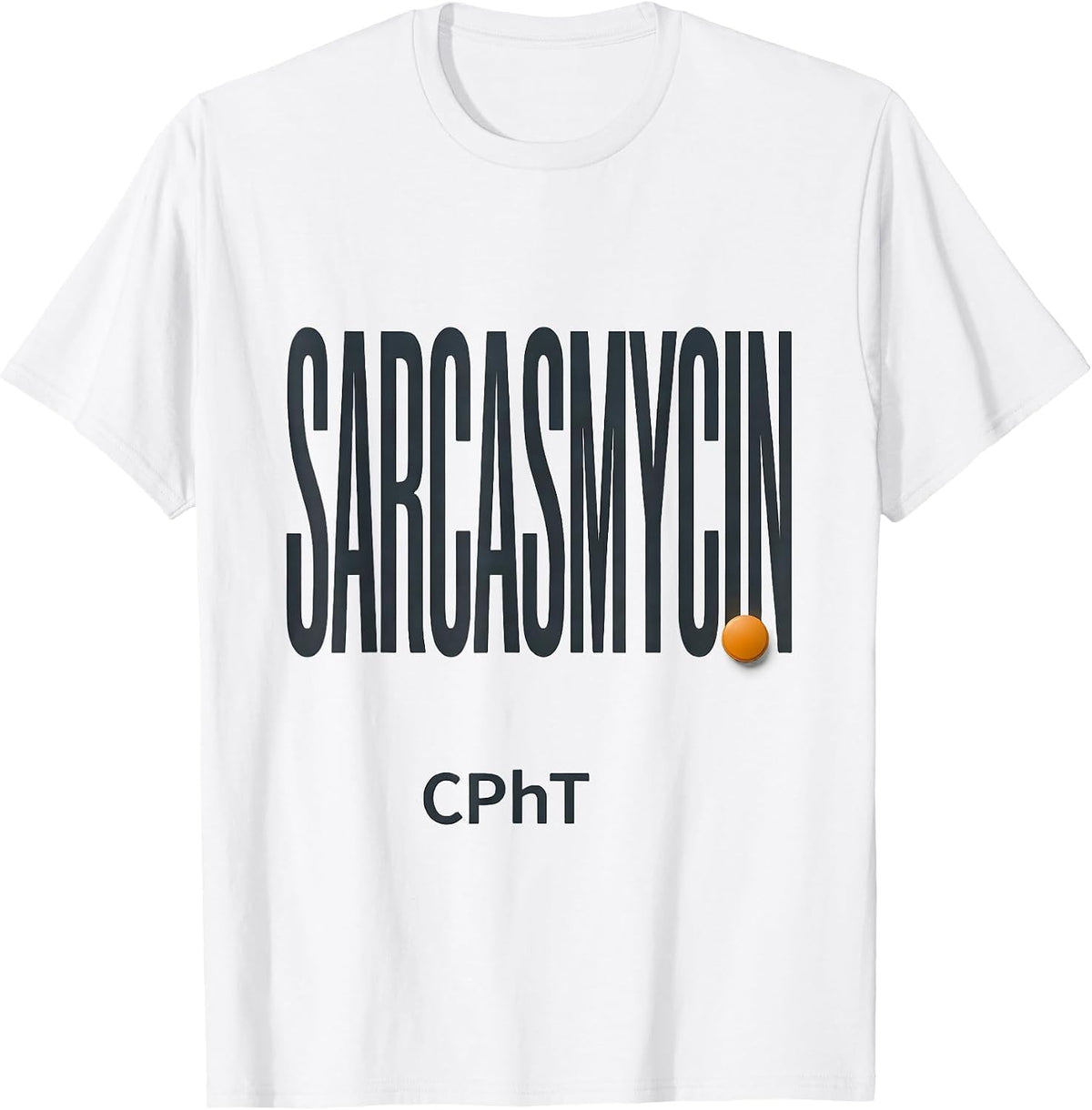 Men's Sarcasmycin, CPhT Funny Pharmacy Tech Pharmacist Gift T-Shirt - White