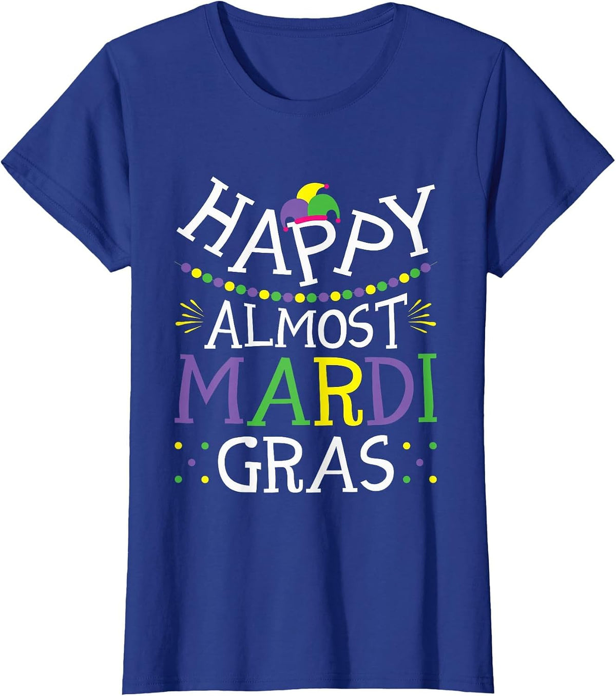 Happy Almost Mardi Gras T-Shirt - Royal Blue