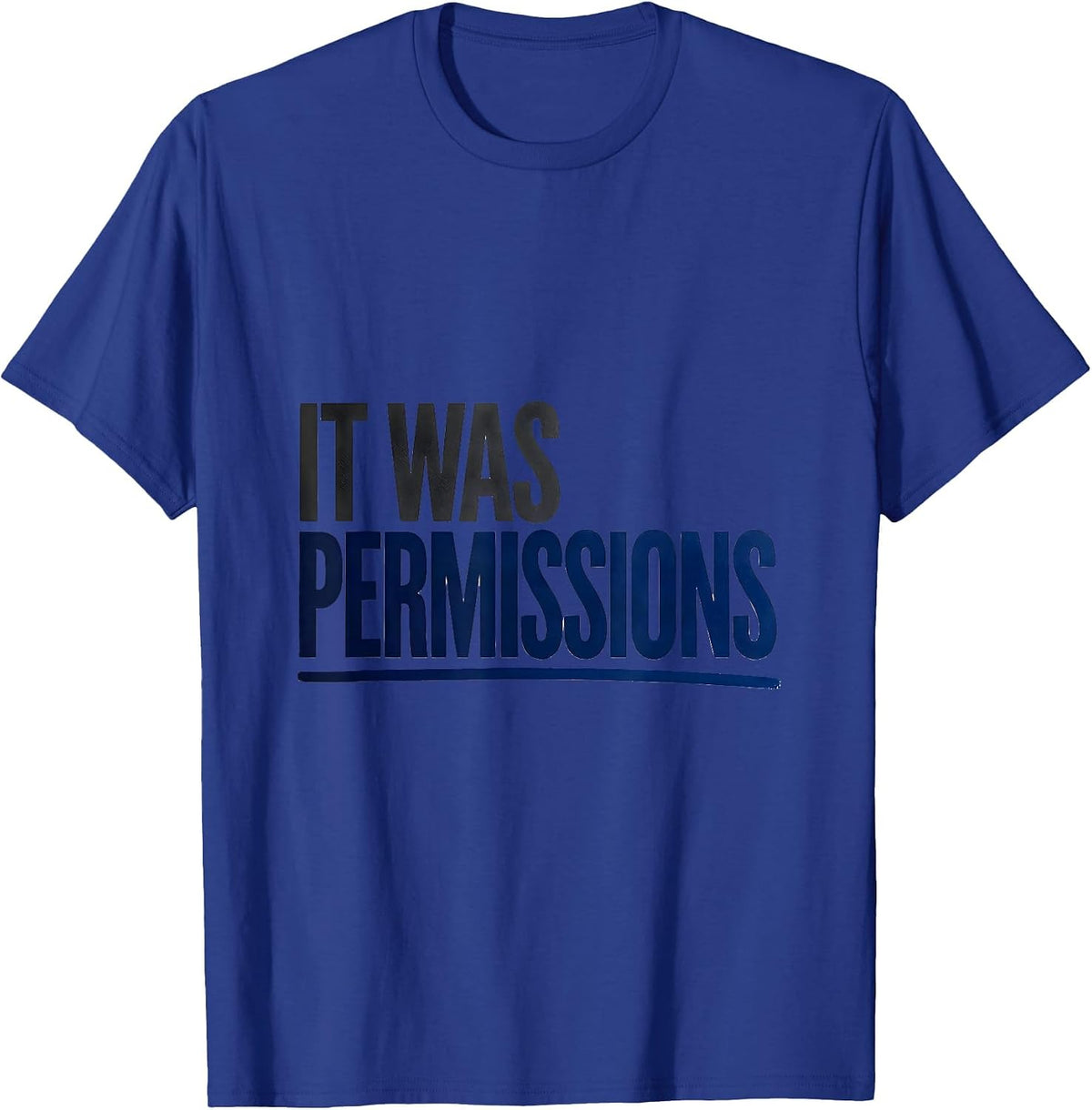 Men's It Was Permissions Funny IT Support Programmer Tech Humor T-Shirt - Royal Blue