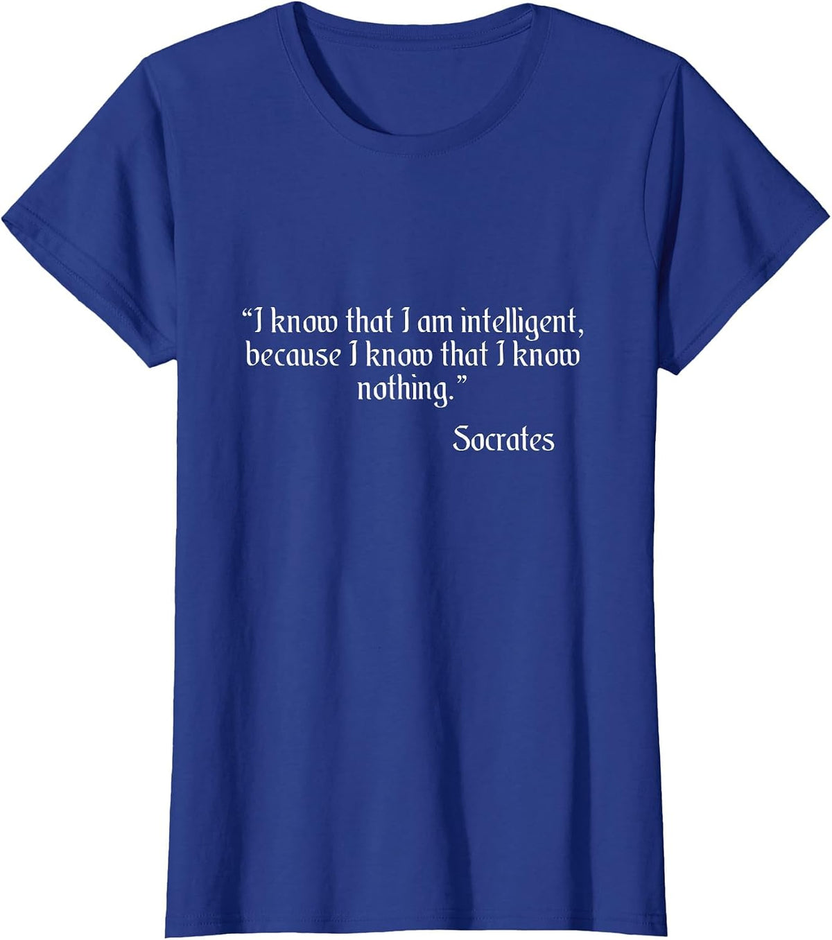 Socrates Quote I Know that I Am Intelligent Quote T-Shirt - Royal Blue